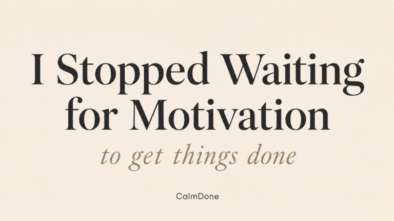 I Stopped Waiting for Motivation to Get Things Done – CalmDone Done List Method
