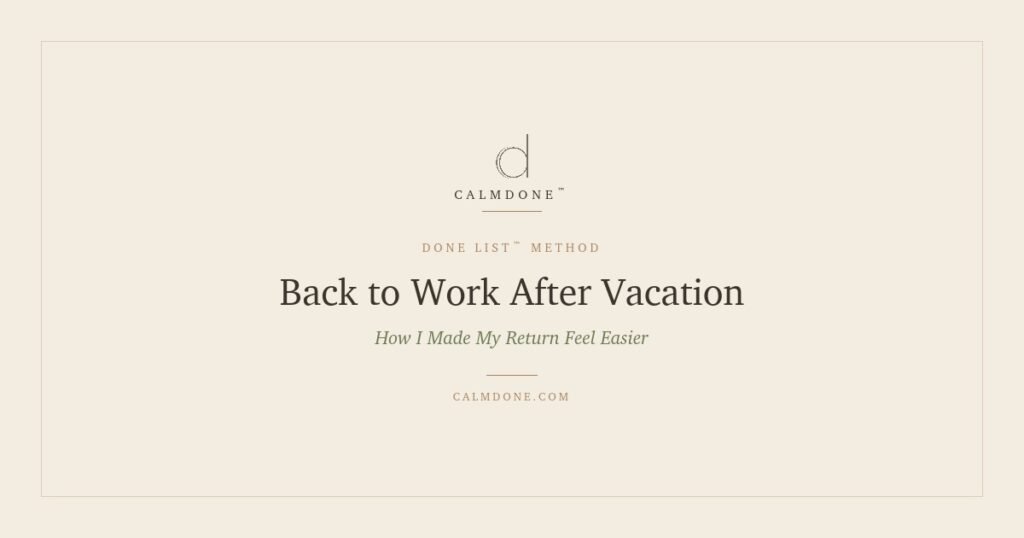 CalmDone blog cover for Back to Work After Vacation, beige minimalist design with logo and Done List™ Method branding