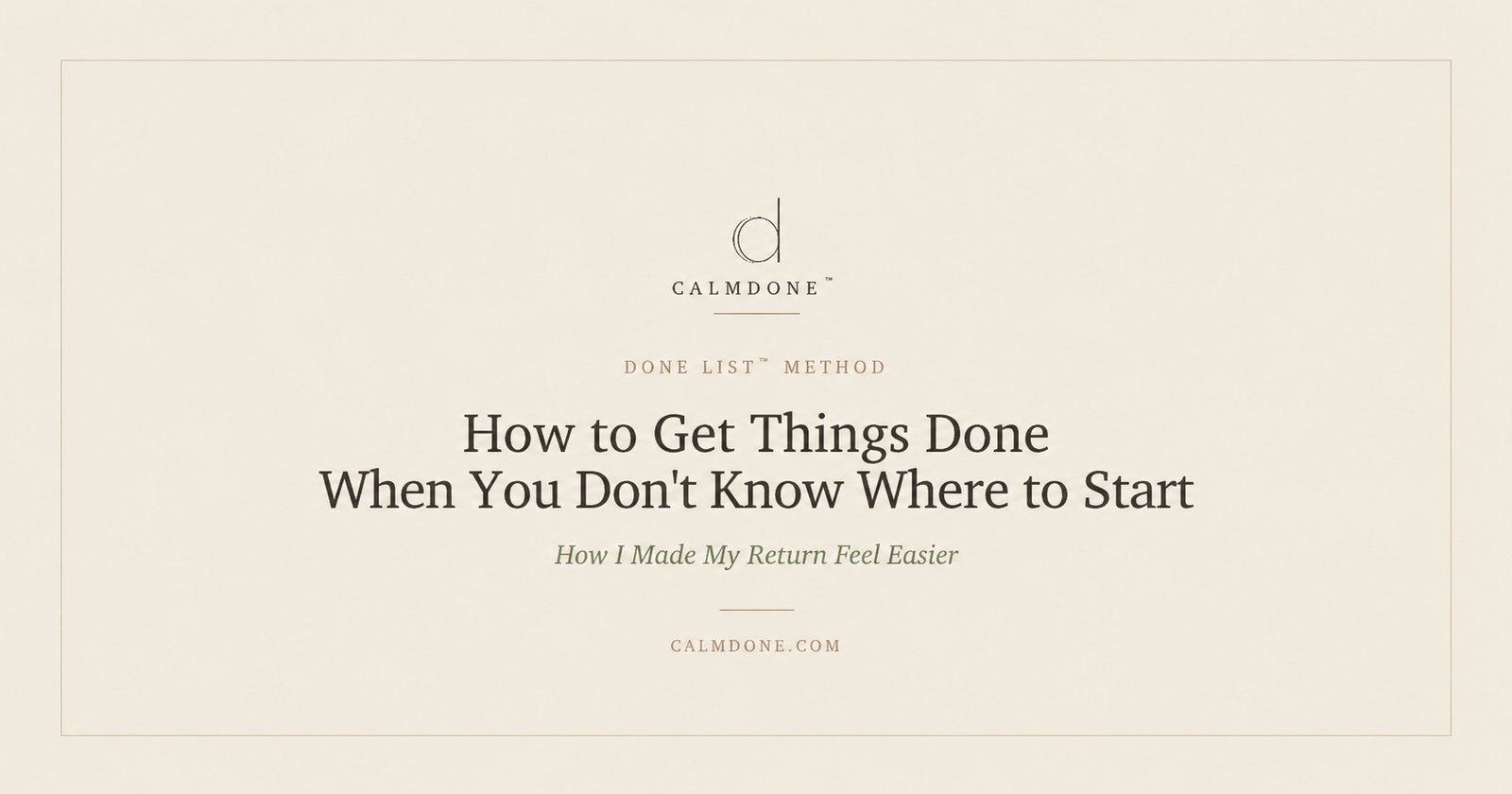 How to get things done when you don't know where to start — CalmDone Done List™ Method blog cover